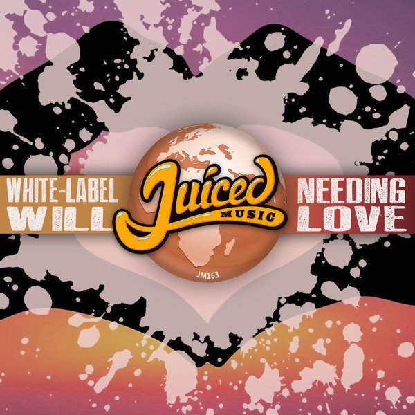 White-Label Will - Needing Love / Juiced Music