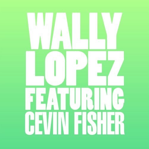 Wally Lopez ft Cevin Fisher - Don't Stop / Glasgow Underground