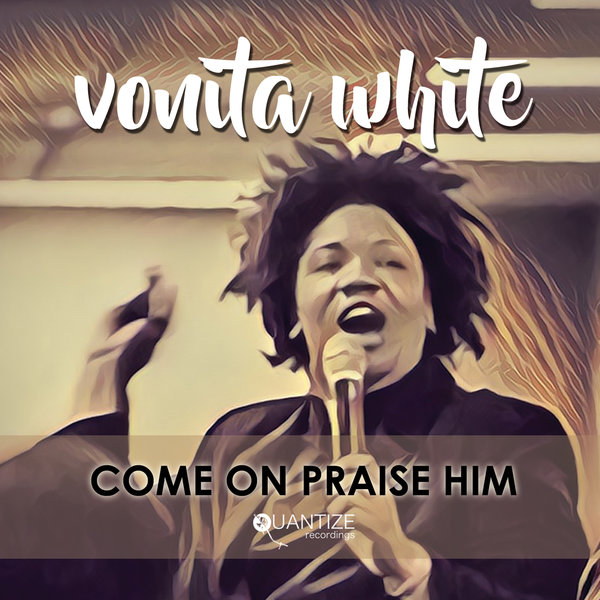 Vonita White - Come On Praise Him / Quantize Recordings