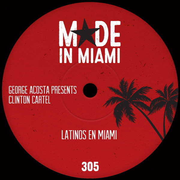 George Acosta, Clinton Cartel - Latinos En Miami / Made In Miami
