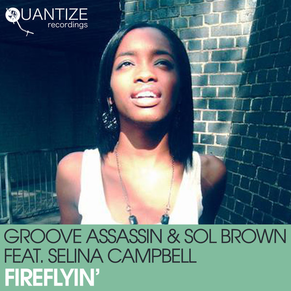 Groove Assassin & Sol Brown ft Selina Campbell - Fireflyin / Quantize Recordings