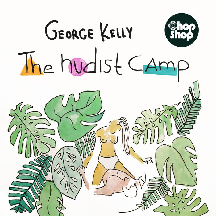 George Kelly - The Nudist Camp / Chopshop Music
