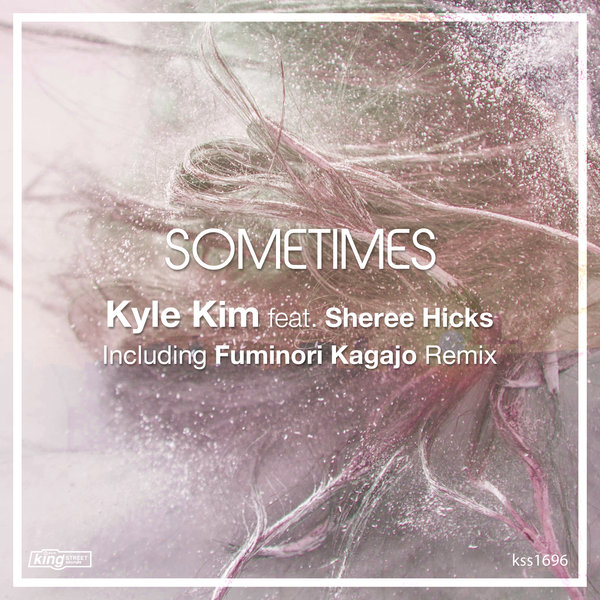 Kyle Kim feat Sheree Hicks - Sometimes / King Street Sounds