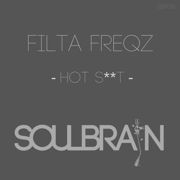 Filta Freqz - Hot Shit / Soul Brain Records