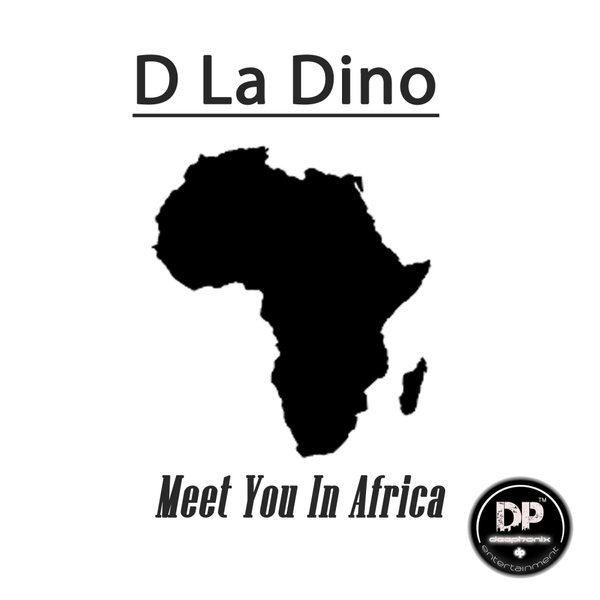 D La Dino - Meet You In Africa / Deephonix Records