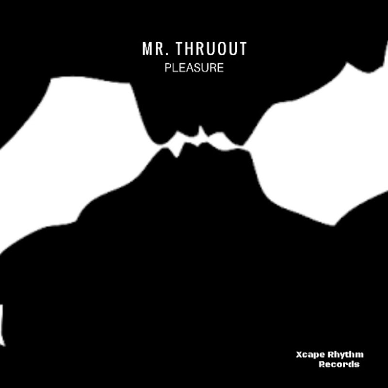 Mr. Thruout - Pleasure / Xcape Rhythm Records