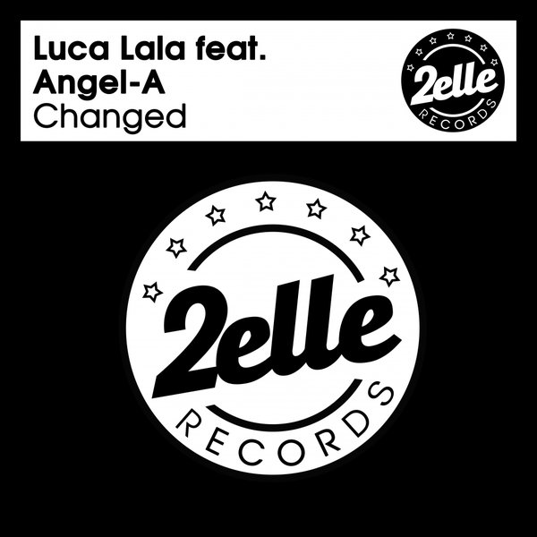 Luca Lala Feat. Angel-A - Changed / 2EllE Records