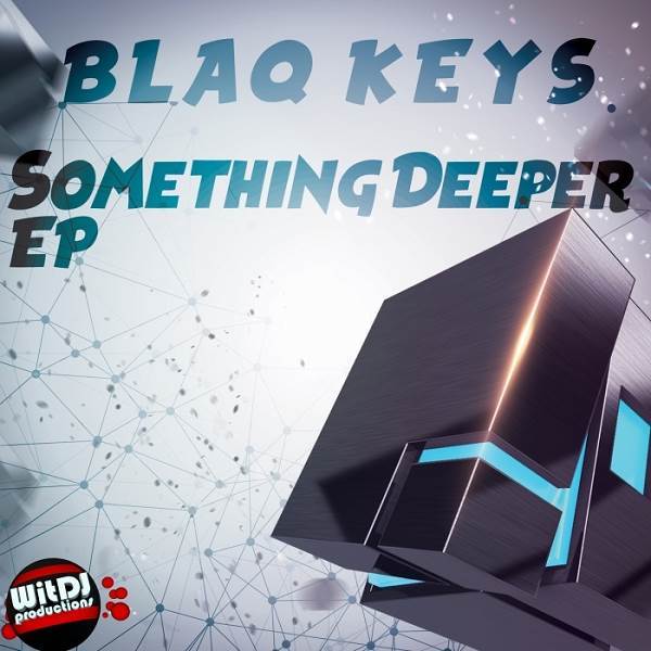 Blaq Keys - Something Deeper EP / WitDJ Productions