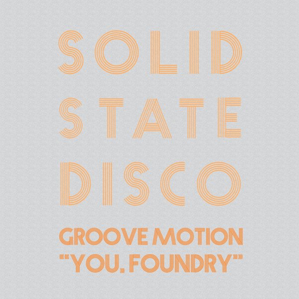 Groove Motion - You, Foundry / Solid State Disco