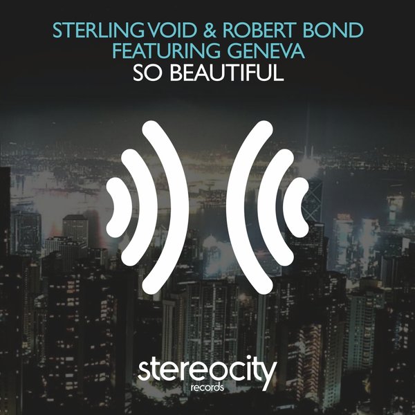 Sterling Void & Robert Bond feat.Geneva - So Beautiful / Stereocity