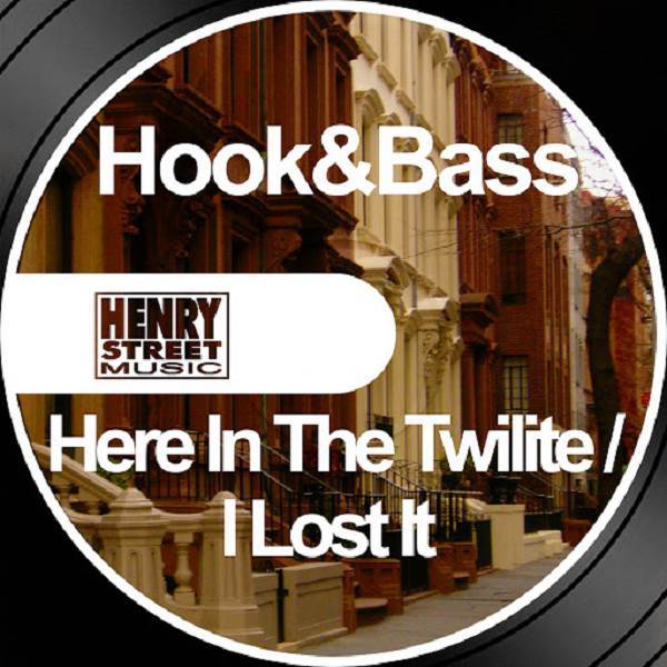 Hook&Bass - Here In The Twilite / I Lost It / Henry Street Music