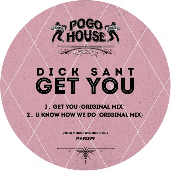 Dick Sant - Get You / Pogo House Records