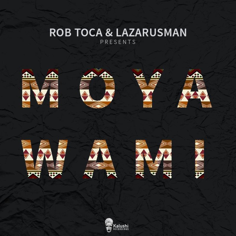 Rob Toca & Lazarusman - Moya Wami / Kalushi Recordings