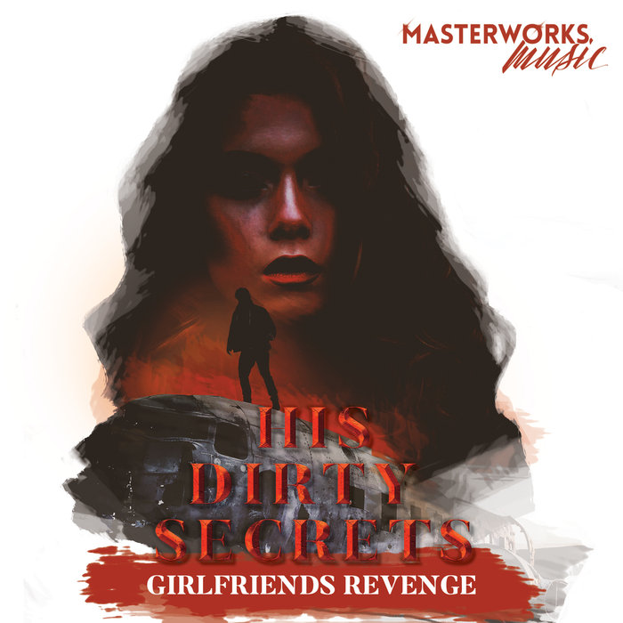 His Dirty Secrets - Girlfriends Revenge / Masterworks Music
