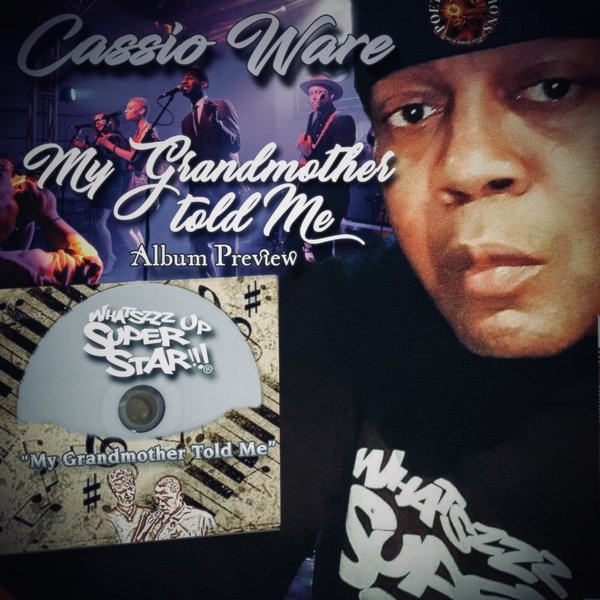Cassio Ware - My Grandmother Told Me (Album Preview) / Whatszzz Up Super Star!!!