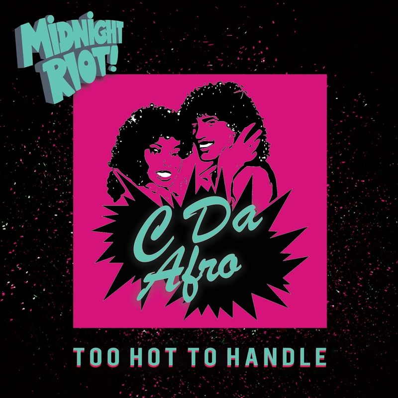C Da Afro - Too Hot to Handle / Midnight Riot