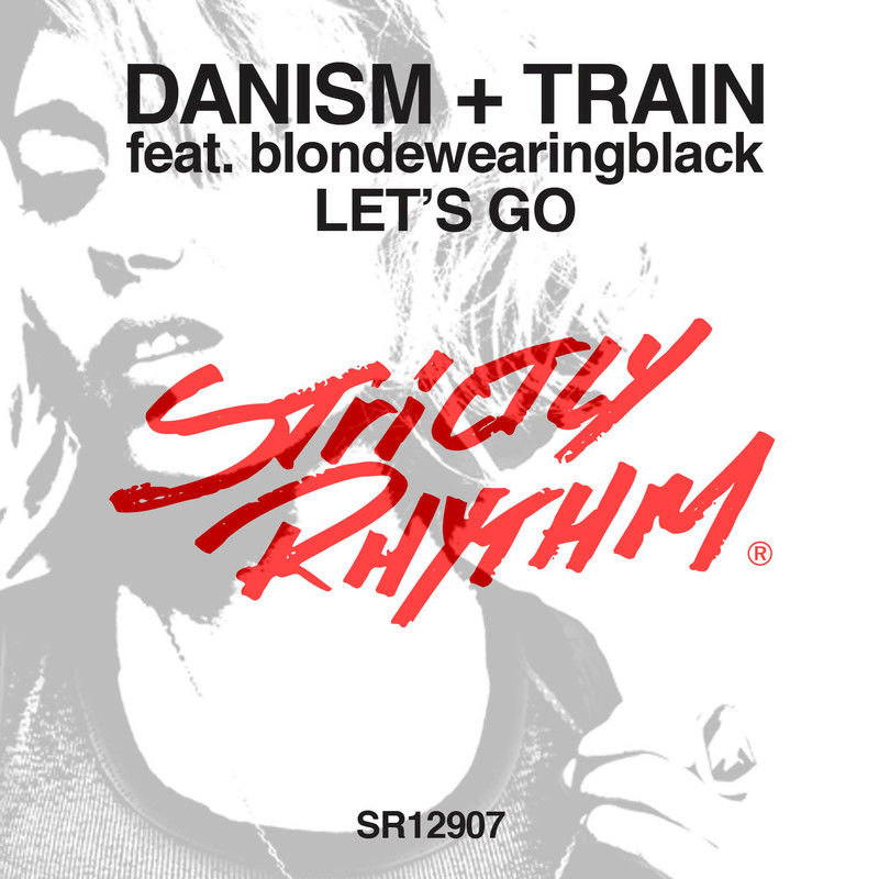 Danism , Train ft blondewearingblack - Let's Go / Strictly Rhythm