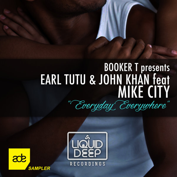Earl TuTu and John Khan feat. Mike City - Everyday Everywhere / Liquid Deep