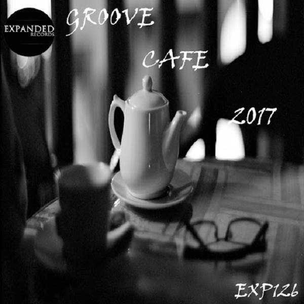 VA - Groove Cafe 2017 / Expanded Records
