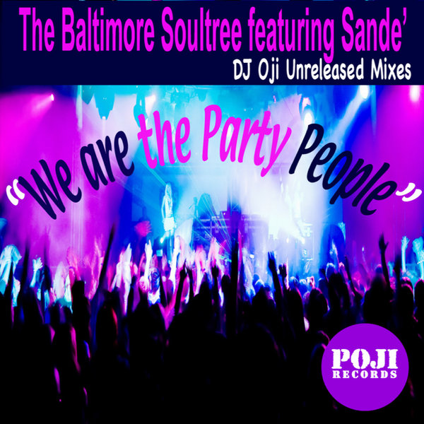 The Baltimore Soultree feat. Sande' - We Are The Party People (DJ Oji Unreleased Mixes) / POJI Records