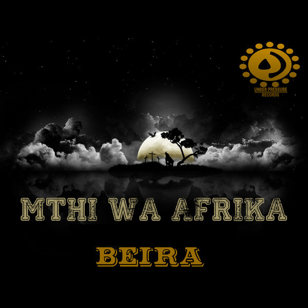Mthi Wa Afrika - Beira / Under Pressure Records South Africa