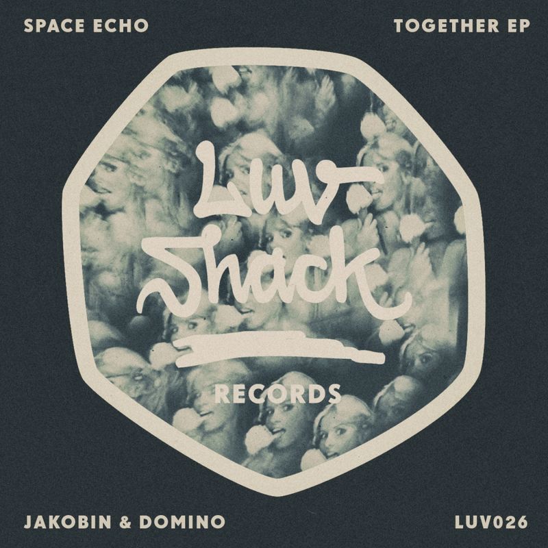 Space Echo, Jakobin & Domino - Together EP / Luv Shack Records
