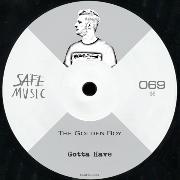 The Golden Boy - Gotta Have / Safe Music