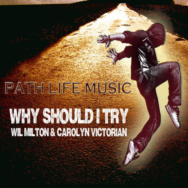 Wil Milton & Carolyn Victorian - Why Should I Try / Path Life Music