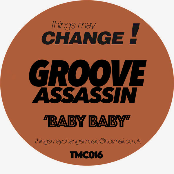 Groove Assassin - Baby Baby / Things May Change!