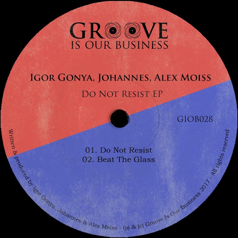 Igor Gonya, Johannes, Alex Moiss - Do Not Resist / Groove Is Our Business