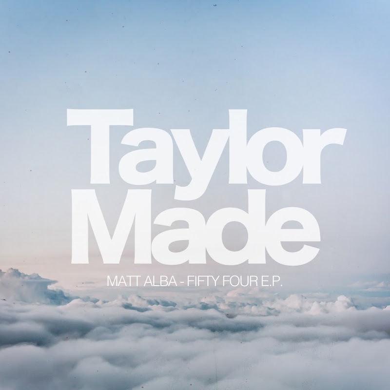 Matt Alba - FiftyFour EP / Taylor Made Recordings