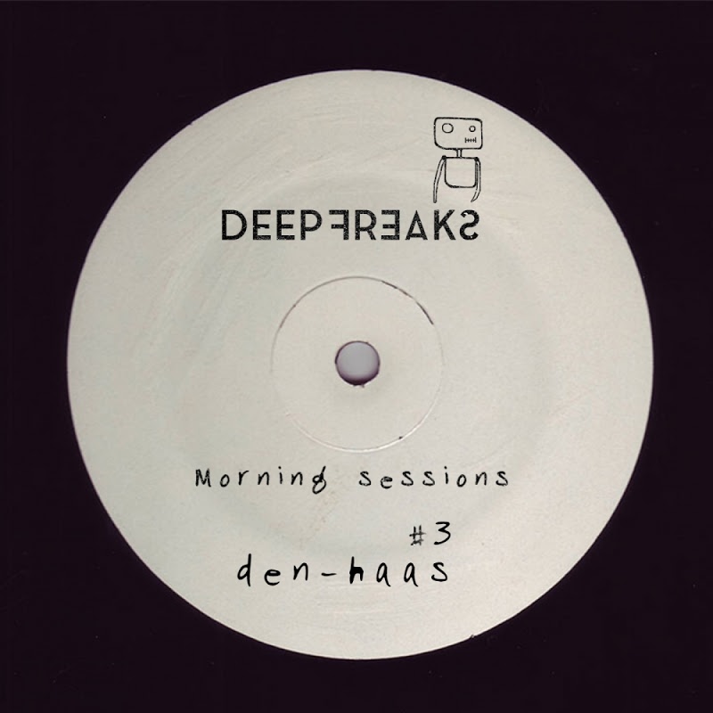 Den - Haas - Morning Sessions #3 / Deep Freaks
