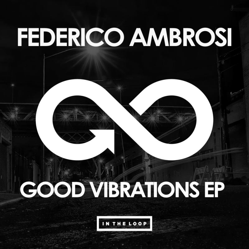 Federico Ambrosi - Good Vibrations EP / In The Loop
