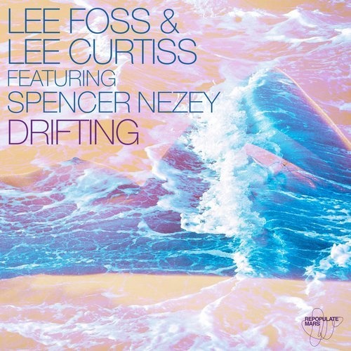 Lee Foss & Lee Curtiss ft Spencer Nezey - Drifting / Repopulate Mars
