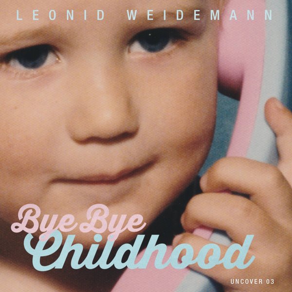 Leonid Weidemann - Bye Bye Childhood / Uncover Records
