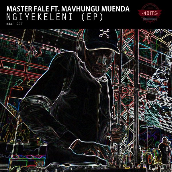 Master Fale ft Mavhungu Muenda - Ngiyekeleni EP / 4 Bits House Music