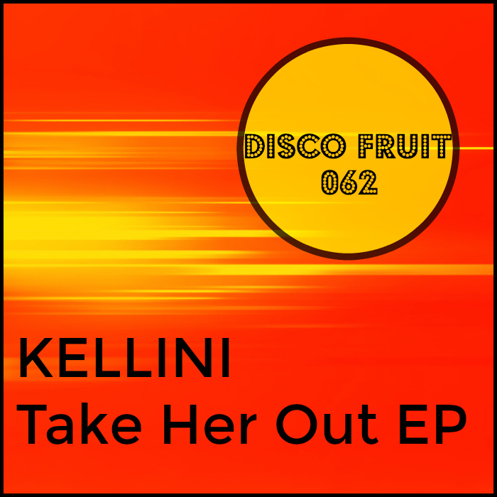 Kellini - Take Her Out EP / Disco Fruit