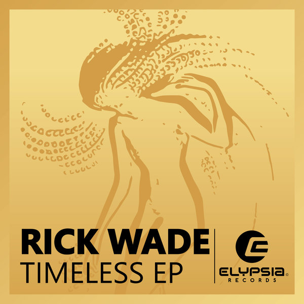 Rick Wade - Timeless EP / Elypsia Records