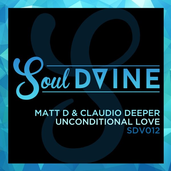 Matt D & Claudio Deeper - Unconditional Love / Soul D-Vine
