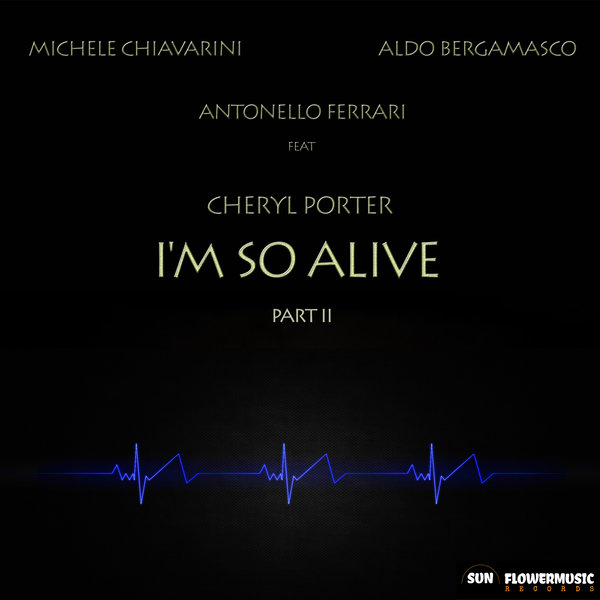 Michele Chiavarini, Antonello Ferrari & Aldo Bergamasco ft Cheryl Porter - I'm So Alive (Part 2) / Sunflowermusic Rec