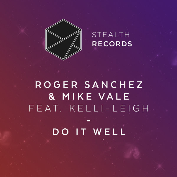 Roger Sanchez & Mike Vale feat. Kelli-Leigh - Do It Well / Stealth Records