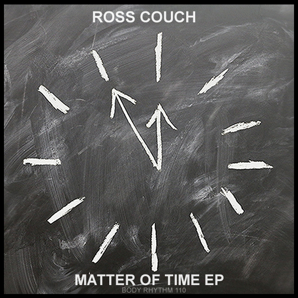 Ross Couch - Matter Of Time EP / Body Rhythm