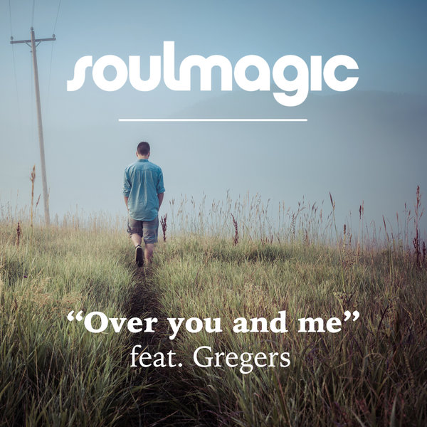 Soulmagic - Over You And Me Ft. Gregers / Soulmagic