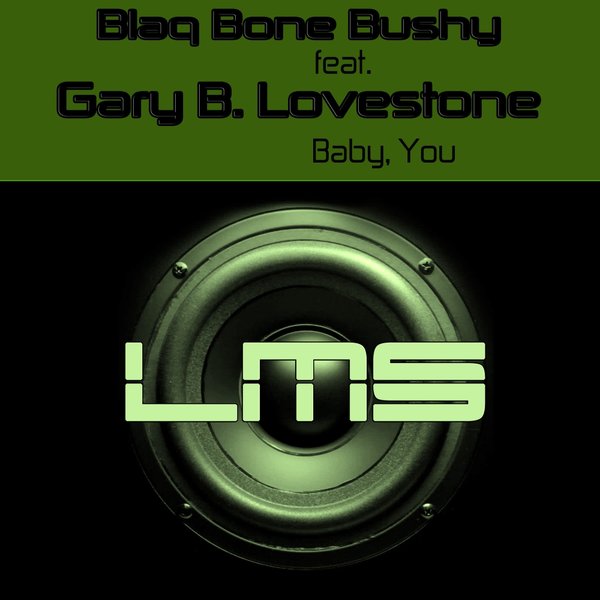 Blaq Bone Bushy feat. Gary B. Lovestone - Baby, You / LadyMarySound International