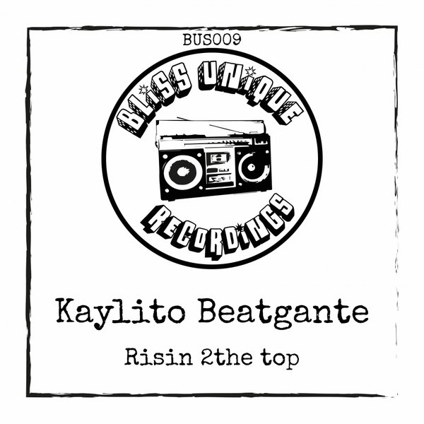 Kaylito Beatgante - Risin 2The Top / Bliss Unique Recordings