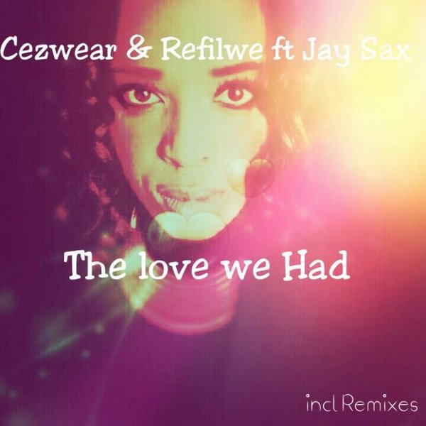 Cezwear & Refilwe Feat.Jay Sax - The Love We Had / African Groove Records