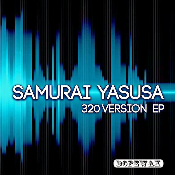 Samurai Yasusa - 320 Version EP / Dopewax