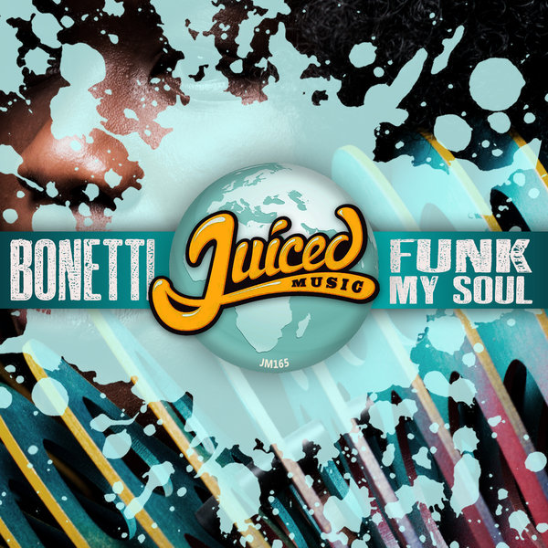Bonetti - Funk My Soul / Juiced Music