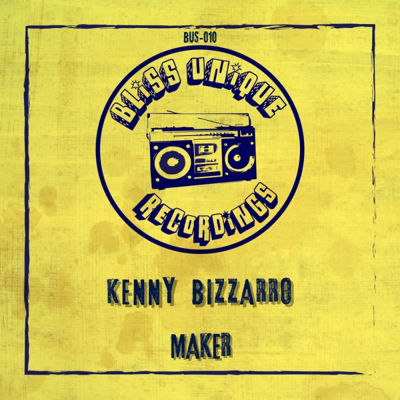 Kenny Bizzarro - Maker / Bliss Unique Recordings
