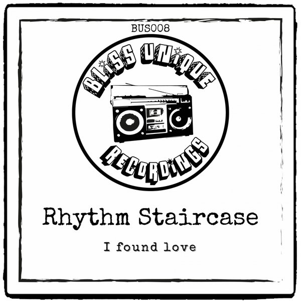 Rhythm Staircase - I Found Love / Bliss Unique Recordings